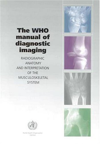 WHO Manual of Diagnostic Imaging - Radiography of the Musculoskeletal System.