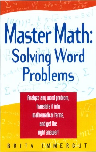 Master math : solving word problems : analyze any word problem, translate it into mathematical terms, and get the right answer!