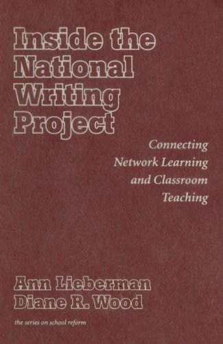 Inside the National Writing Project : connecting network learning and classroom teaching