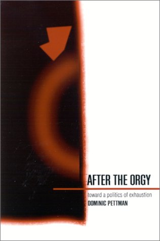 After the Orgy : Toward a Politics of Exhaustion