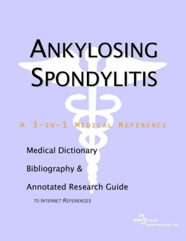 Ankylosing spondylitis : a medical dictionary, bibliography and annotated research guide to Internet references