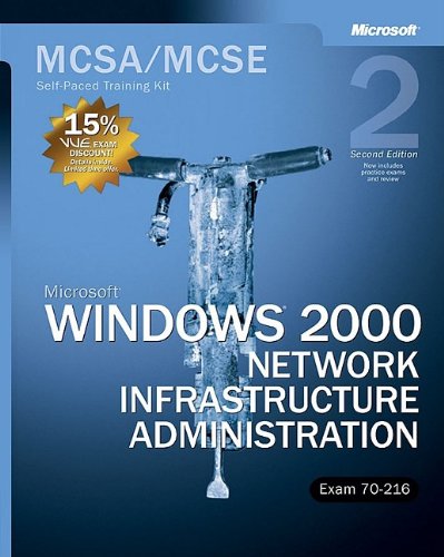 MCSA/MCSE self-paced training kit. Microsoft Windows 2000 network infrastructure administration : exam 70-216.