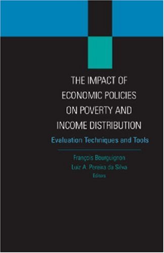 The Impact of Economic Policies on Poverty and Income Distribution : Evaluation Techniques and Tools.