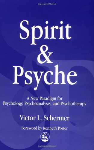 Spirit and psyche : a new paradigm for psychology, psychoanalysis, and psychotherapy