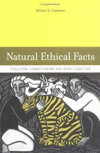 Natural ethical facts evolution, connectionism, and moral cognition