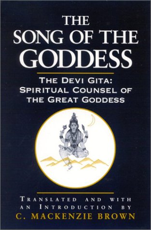 The song of the goddess : the Devī Gītā: spiritual counsel of the great goddess