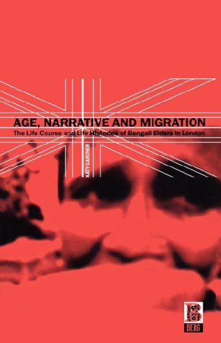 Age, narrative, and migration : the life course and life histories of Bengali elders in London