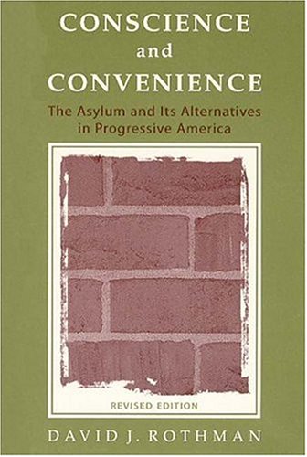 Conscience and convenience : the asylum and its alternatives in progressive America