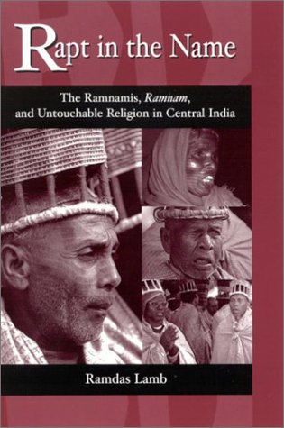 Rapt in the Name : The Ramnamis, Ramnam, and Untouchable Religion in Central India