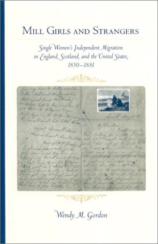 Mill Girls and Strangers : Single Women's Independent Migration in England, Scotland, and the United States, 1850-1881