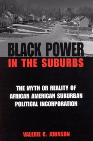 Black power in the suburbs : the myth or reality of African-American suburban political incorporation