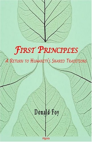 First Principles : a Return to Humanity's Shared Traditions.