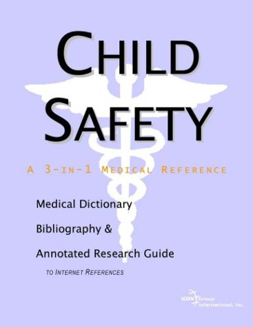 Child safety : a medical dictionary, bibliography and annotated research guide to Internet references