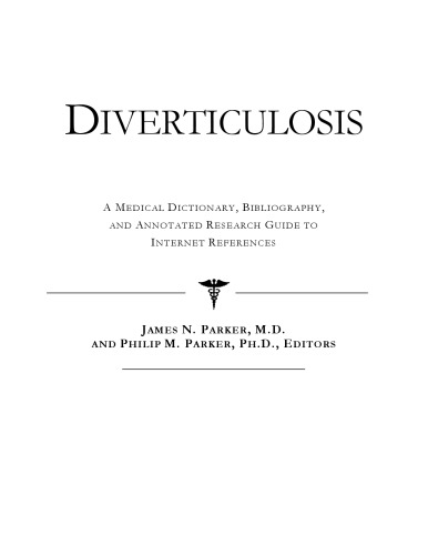 Diverticulosis : a medical dictionary, bibliography, and annotated research guide to Internet references