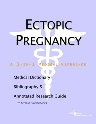 Ectopic pregnancy : a medical dictionary, bibliography and annotated research guide to Internet references