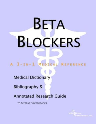 Beta blockers : a medical dictionary, bibliography, and annotated research guide to Internet references