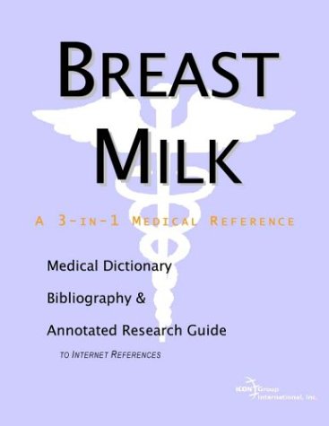 Breast milk : a medical dictionary, bibliography, and annotated research guide to Internet references