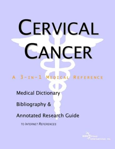 Cervical cancer : a medical dictionary, bibliography and annotated research guide to Internet references