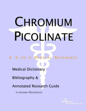 Chromium picolinate : a medical dictionary, bibliography, and annotated research guide to internet references