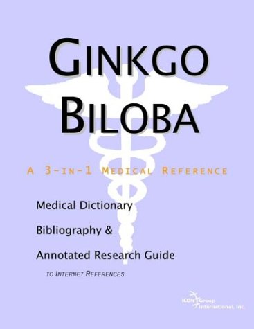 Ginkgo biloba : a medical dictionary, bibliography, and annotated research guide to Internet references