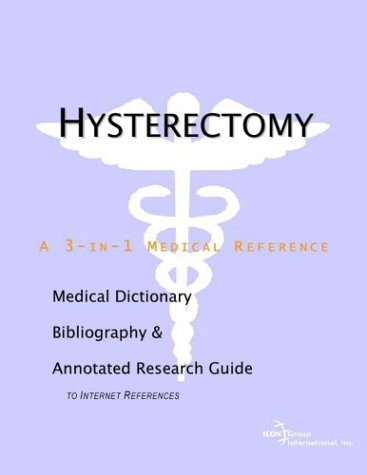 Hysterectomy - A Medical Dictionary, Bibliography, and Annotated Research Guide to Internet References