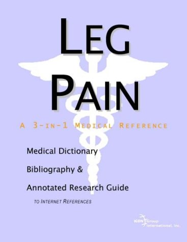 Leg pain : a medical dictionary, bibliography, and annotated research guide to internet references