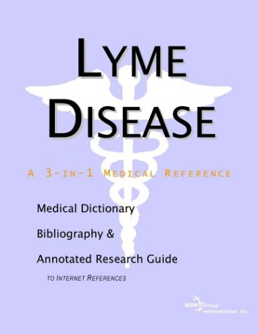 Lyme disease : a medical dictionary, bibliography, and annotated research guide to internet references