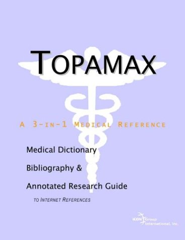 Topamax : a medical dictionary, bibliography and annotated research guide to Internet references