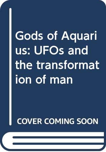 Gods of Aquarius: UFOs and the transformation of man