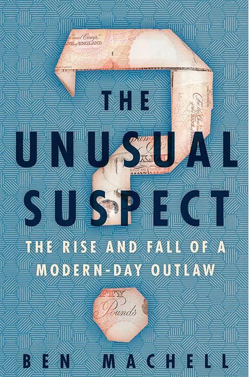 The Unusual Suspect: The Rise and Fall of a Modern-Day Outlaw