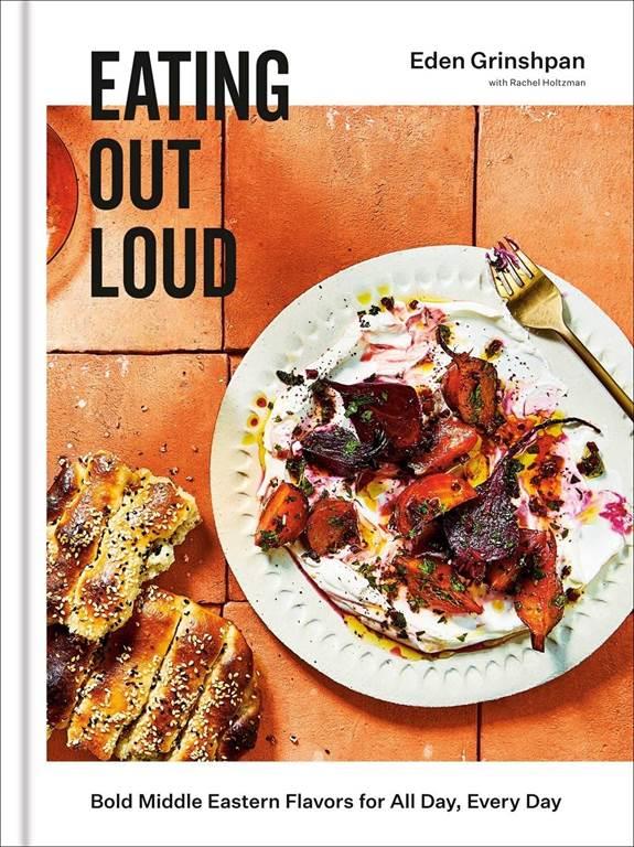 Eating Out Loud: Bold Middle Eastern Flavors for All Day, Every Day: A Cookbook