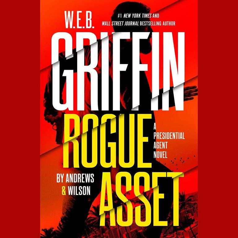 W. E. B. Griffin Rogue Asset by Andrews &amp; Wilson (A Presidential Agent Novel)