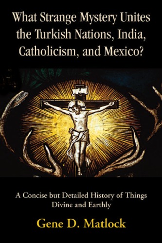 What Strange Mystery Unites the Turkish Nations, India, Catholicism, and Mexico?