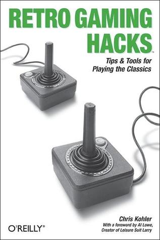 Retro Gaming Hacks: Tips &amp; Tools for Playing the Classics