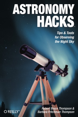 Astronomy Hacks: Tips and Tools for Observing the Night Sky