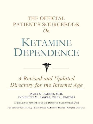 The Official Patient's Sourcebook on Ketamine Dependence: A Revised and Updated Directory for the Internet Age