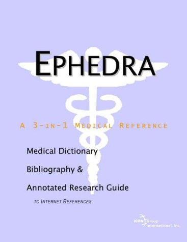 Ephedra : a medical dictionary, bibliography, and annotated research guide to internet resources