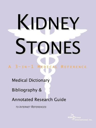 Kidney Stones : a Medical Dictionary, Bibliography, and Annotated Research Guide to Internet References.