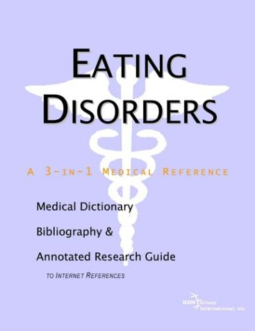 Eating Disorders - A Medical Dictionary, Bibliography, and Annotated Research Guide to Internet References.