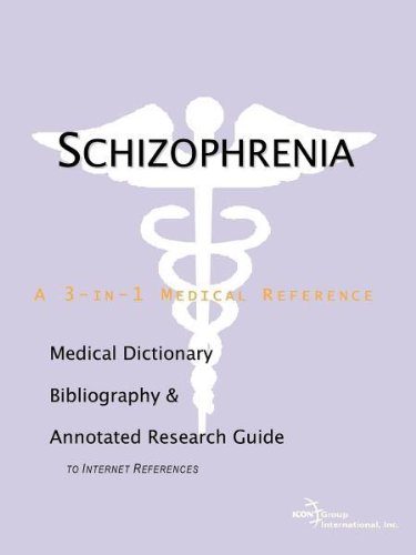 Schizophrenia - A Medical Dictionary, Bibliography, and Annotated Research Guide to Internet References.