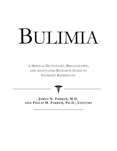 Bulimia : a Medical Dictionary, Bibliography, and Annotated Research Guide to Internet References.