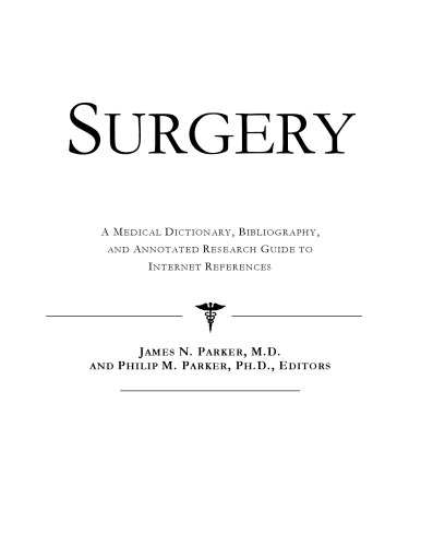 Surgery : a medical dictionary, bibliography, and annotated research guide to internet references