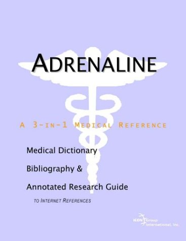 Adrenaline : a Medical Dictionary, Bibliography, and Annotated Research Guide to Internet References.