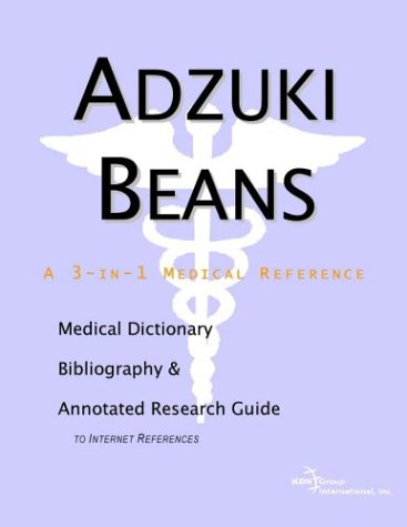 Adzuki Beans : a Medical Dictionary, Bibliography, and Annotated Research Guide to Internet References.