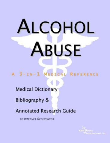 Alcohol Abuse - A Medical Dictionary, Bibliography, and Annotated Research Guide to Internet References.