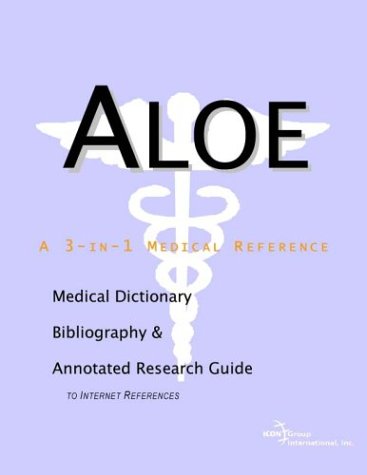 Aloe : a Medical Dictionary, Bibliography, and Annotated Research Guide to Internet References.