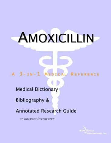 Amoxicillin : a Medical Dictionary, Bibliography, and Annotated Research Guide to Internet References.