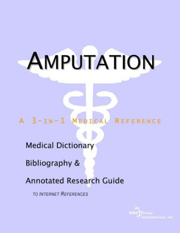 Amputation : a Medical Dictionary, Bibliography, and Annotated Research Guide to Internet References.