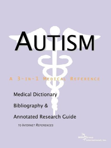 Autism - A Medical Dictionary, Bibliography, and Annotated Research Guide to Internet References