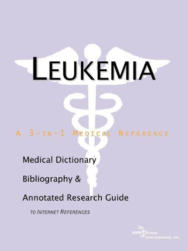 Leukemia : a Medical Dictionary, Bibliography, and Annotated Research Guide to Internet References.